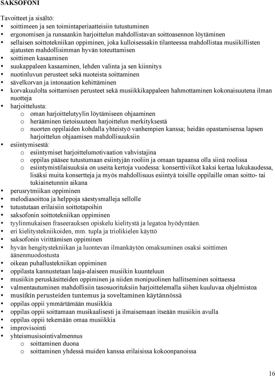 nuotinluvun perusteet sekä nuoteista soittaminen sävelkorvan ja intonaation kehittäminen korvakuulolta soittamisen perusteet sekä musiikkikappaleen hahmottaminen kokonaisuutena ilman nuotteja