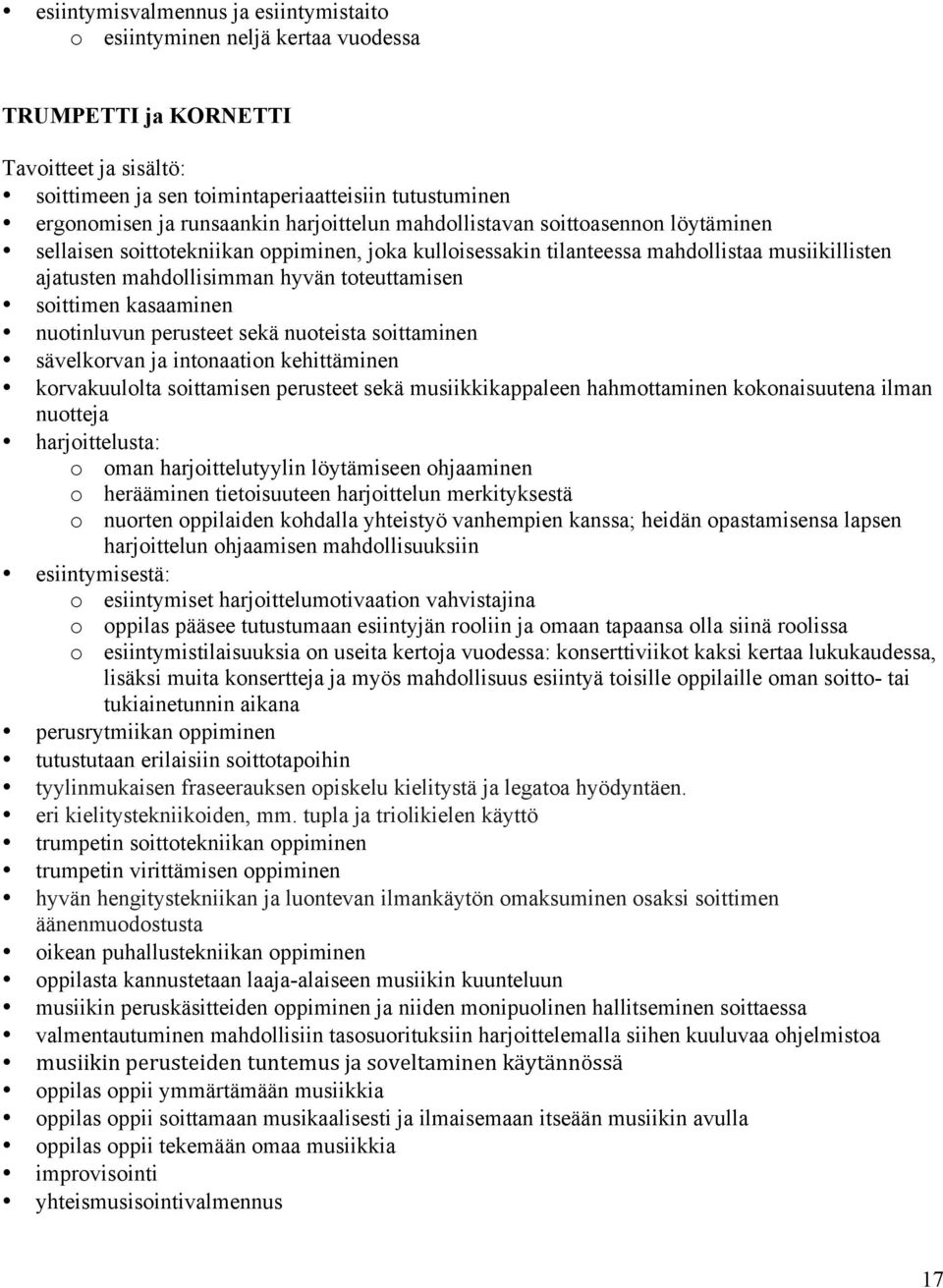 toteuttamisen soittimen kasaaminen nuotinluvun perusteet sekä nuoteista soittaminen sävelkorvan ja intonaation kehittäminen korvakuulolta soittamisen perusteet sekä musiikkikappaleen hahmottaminen