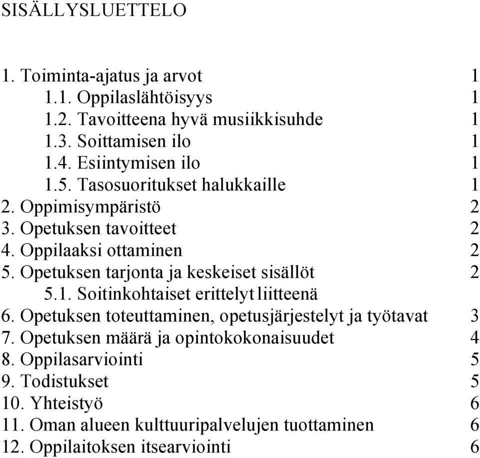 Opetuksen tarjonta ja keskeiset sisällöt 2 5.1. Soitinkohtaiset erittelyt liitteenä 6. Opetuksen toteuttaminen, opetusjärjestelyt ja työtavat 3 7.