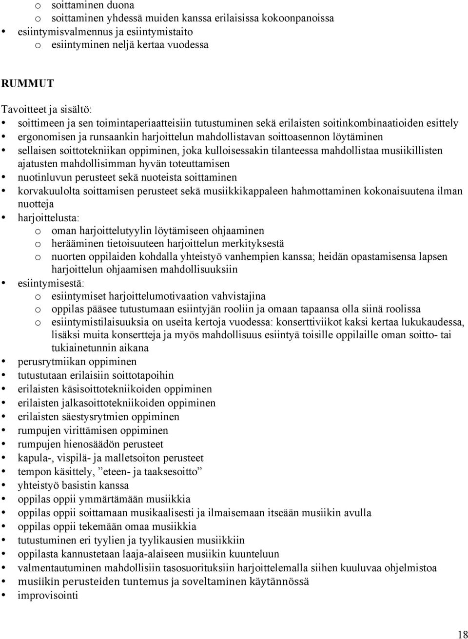 oppiminen, joka kulloisessakin tilanteessa mahdollistaa musiikillisten ajatusten mahdollisimman hyvän toteuttamisen nuotinluvun perusteet sekä nuoteista soittaminen korvakuulolta soittamisen