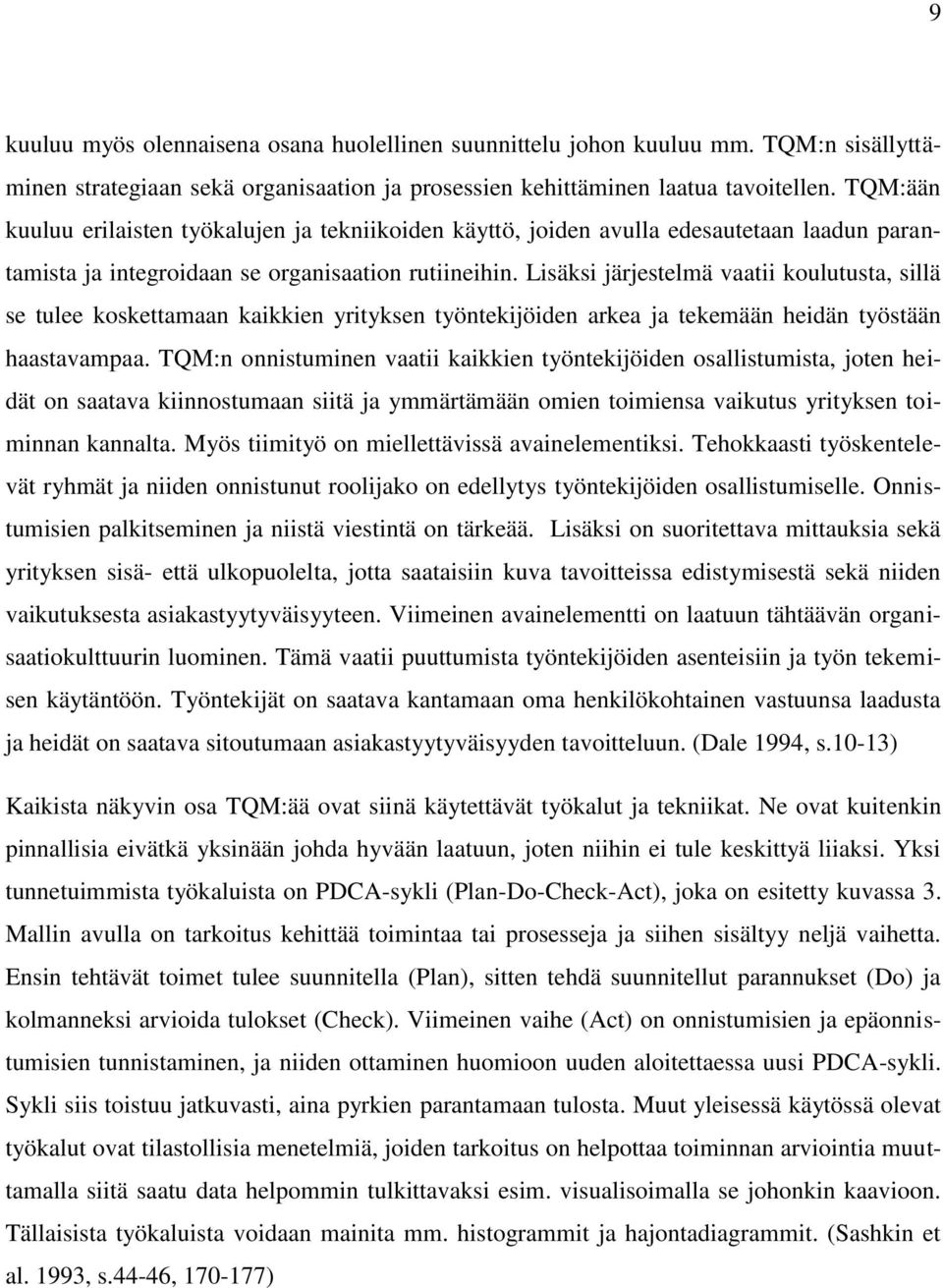 Lisäksi järjestelmä vaatii koulutusta, sillä se tulee koskettamaan kaikkien yrityksen työntekijöiden arkea ja tekemään heidän työstään haastavampaa.