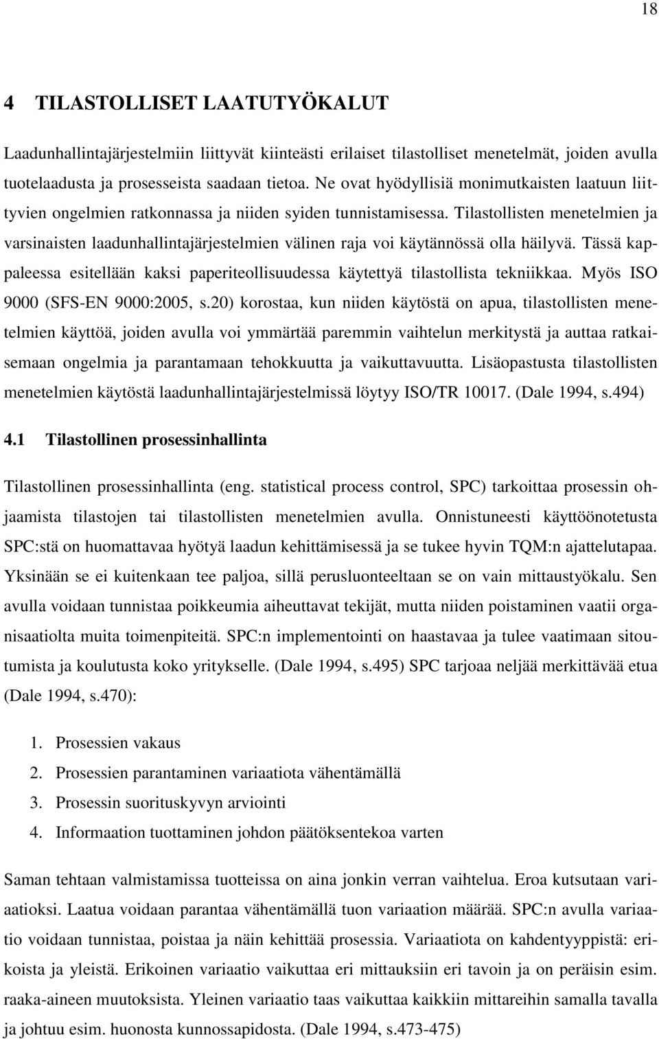 Tilastollisten menetelmien ja varsinaisten laadunhallintajärjestelmien välinen raja voi käytännössä olla häilyvä.