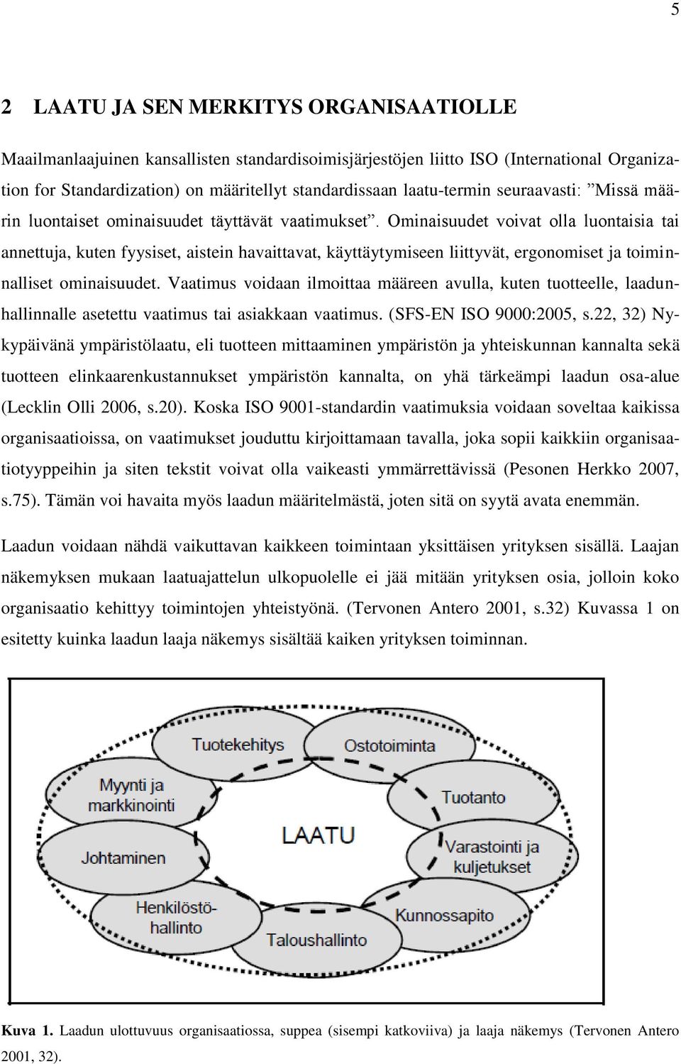 Ominaisuudet voivat olla luontaisia tai annettuja, kuten fyysiset, aistein havaittavat, käyttäytymiseen liittyvät, ergonomiset ja toiminnalliset ominaisuudet.