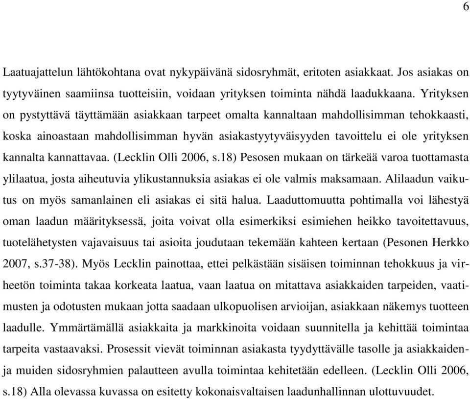 kannattavaa. (Lecklin Olli 2006, s.18) Pesosen mukaan on tärkeää varoa tuottamasta ylilaatua, josta aiheutuvia ylikustannuksia asiakas ei ole valmis maksamaan.