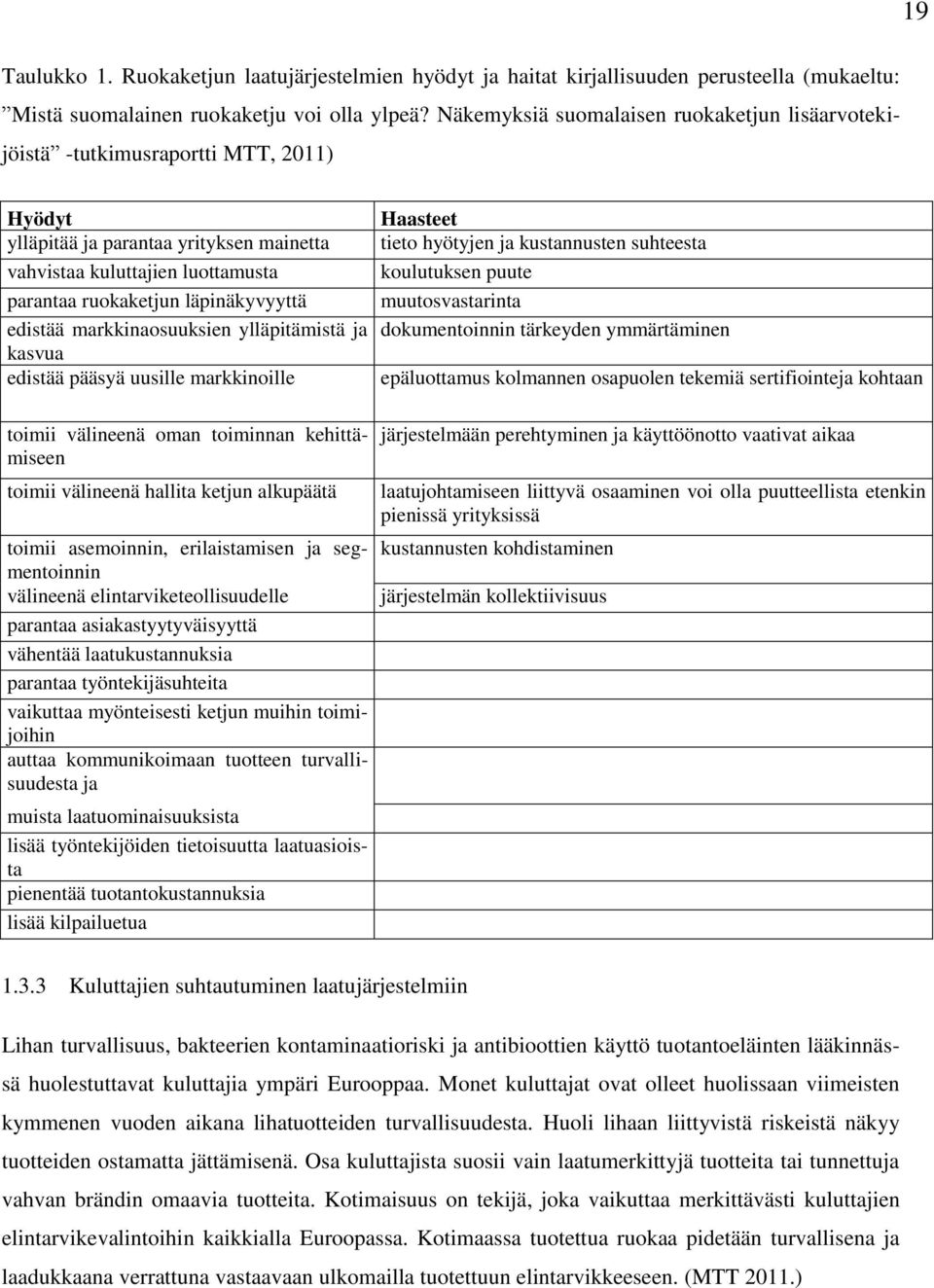 läpinäkyvyyttä edistää markkinaosuuksien ylläpitämistä ja kasvua edistää pääsyä uusille markkinoille Haasteet tieto hyötyjen ja kustannusten suhteesta koulutuksen puute muutosvastarinta