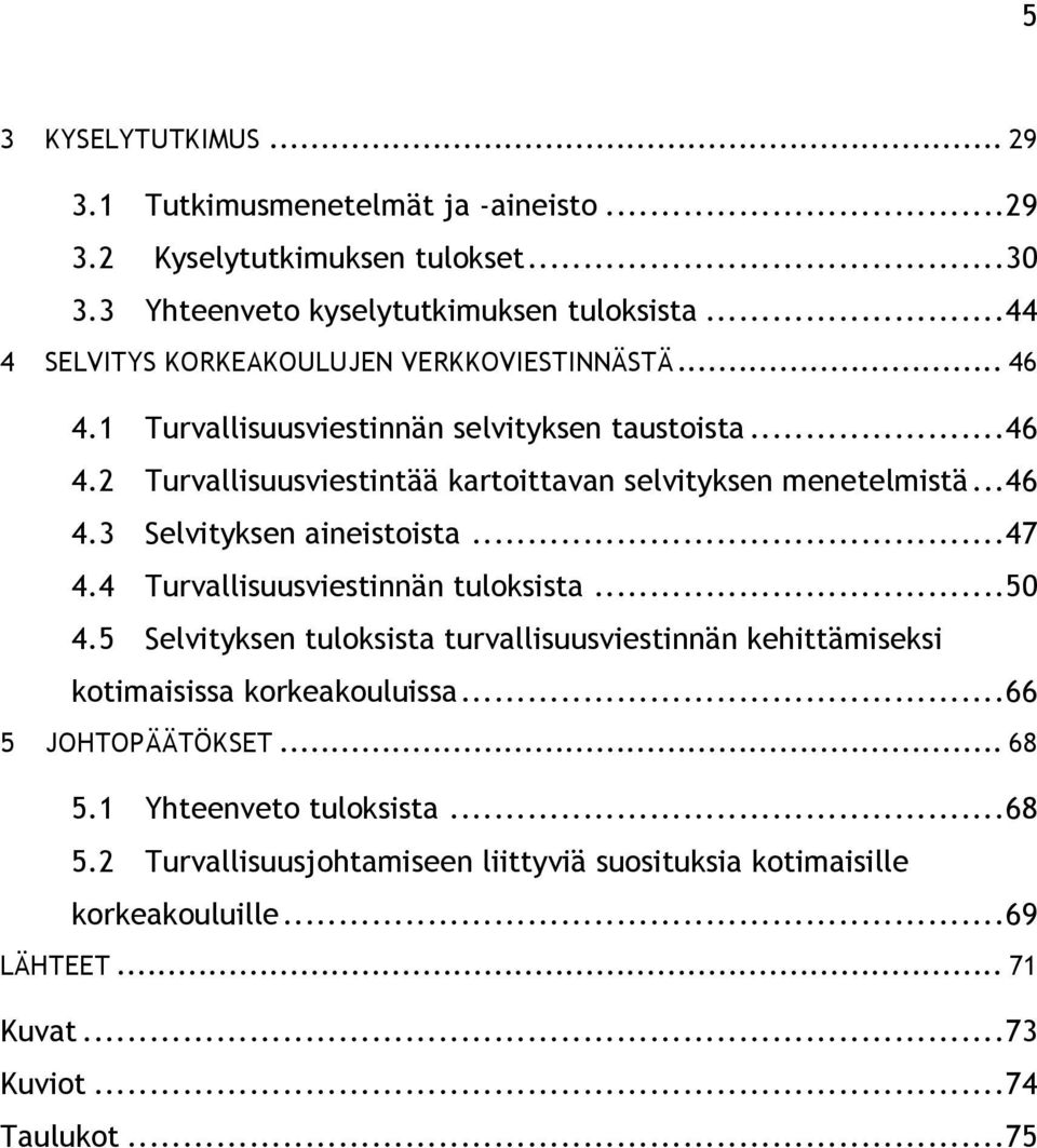 .. 46 4.3 Selvityksen aineistoista... 47 4.4 Turvallisuusviestinnän tuloksista... 50 4.