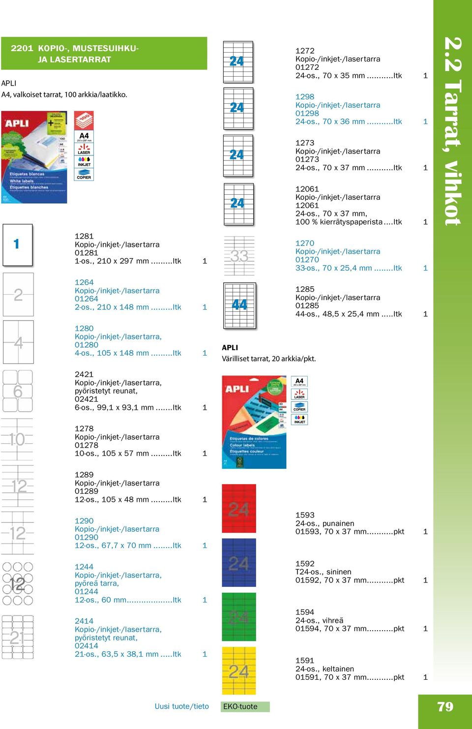 ..ltk 1 1298 Kopio-/inkjet-/lasertarra 01298 24-os., 70 x 36 mm...ltk 1 1273 Kopio-/inkjet-/lasertarra 01273 24-os., 70 x 37 mm...ltk 1 12061 Kopio-/inkjet-/lasertarra 12061 24-os.