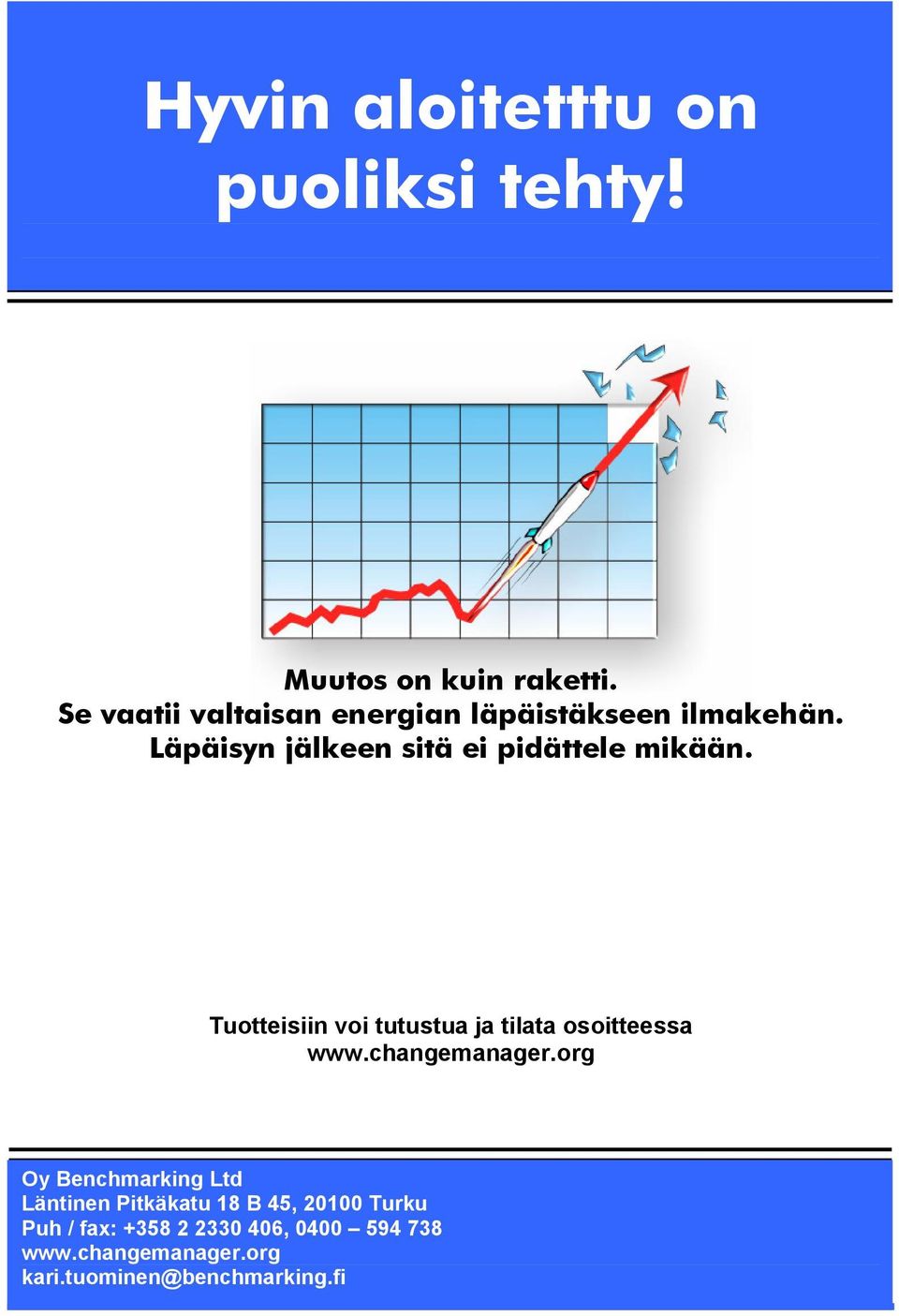 Läpäisyn jälkeen sitä ei pidättele mikään. Tuotteisiin voi tutustua ja tilata osoitteessa www.