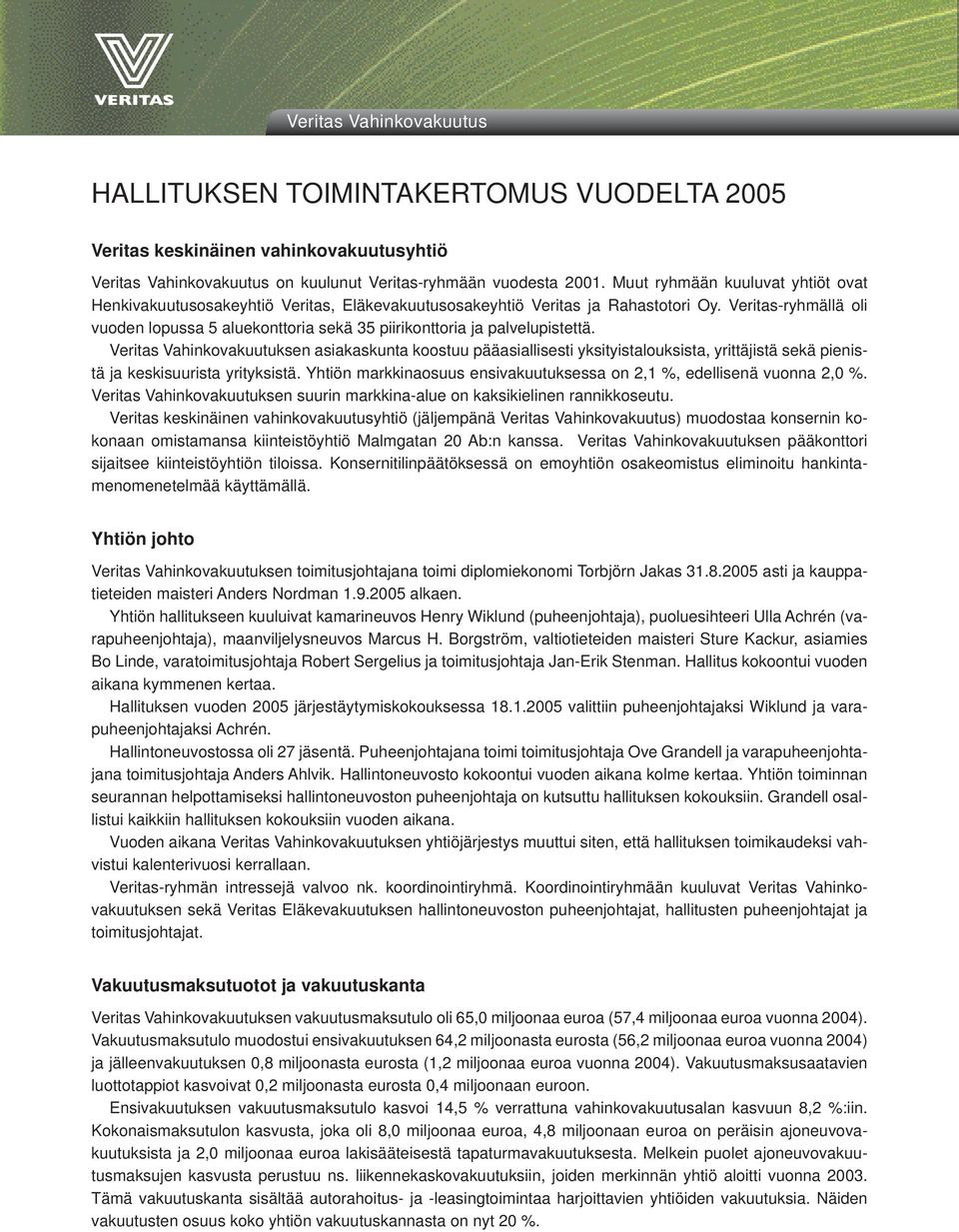 Veritas-ryhmällä oli vuoden lopussa 5 aluekonttoria sekä 35 piirikonttoria ja palvelupistettä.