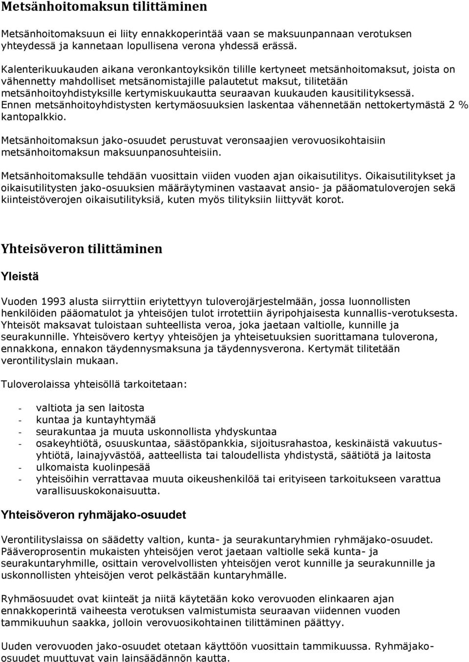 kertymiskuukautta seuraavan kuukauden kausitilityksessä. Ennen metsänhoitoyhdistysten kertymäosuuksien laskentaa vähennetään nettokertymästä 2 % kantopalkkio.