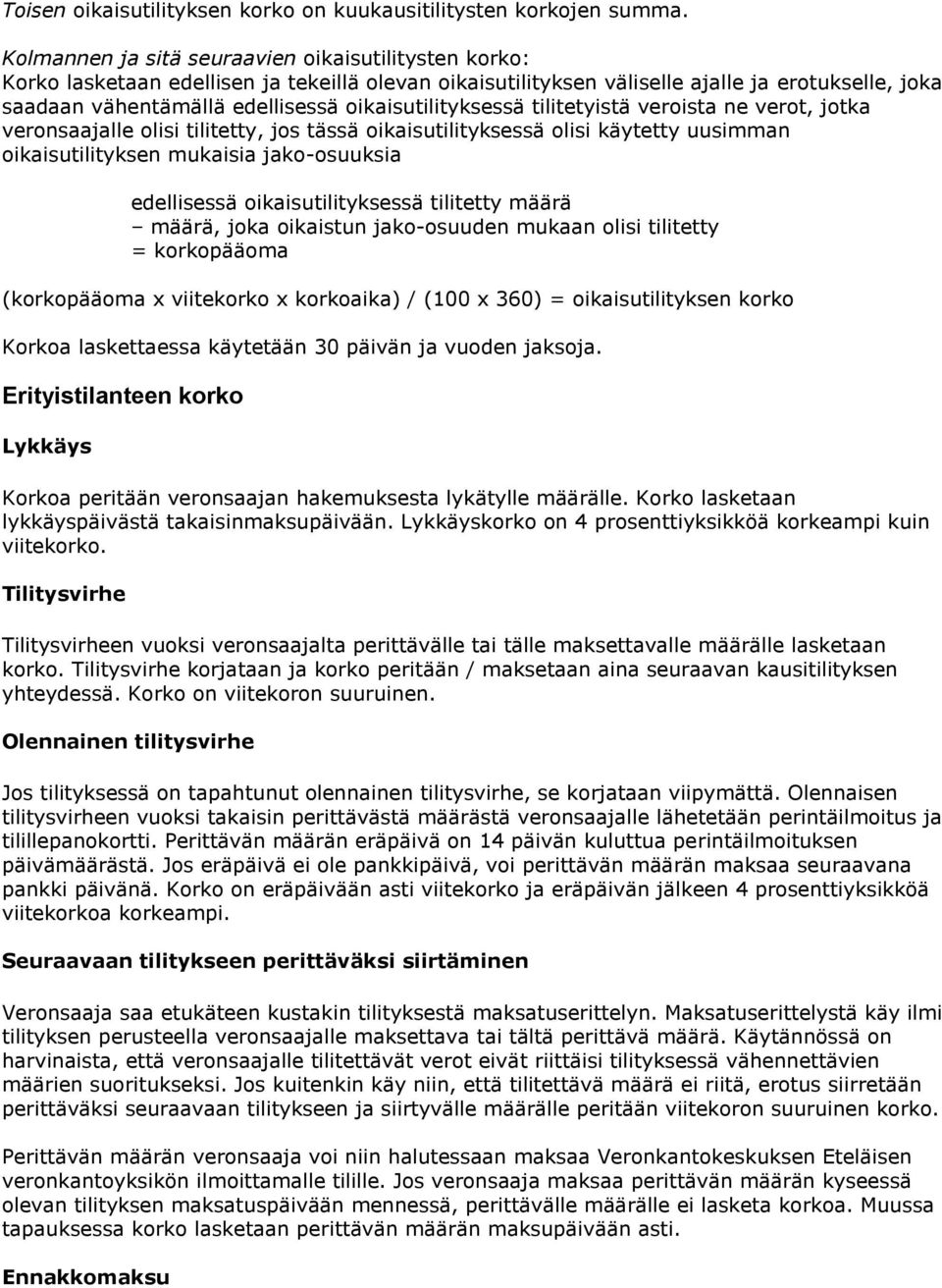 oikaisutilityksessä tilitetyistä veroista ne verot, jotka veronsaajalle olisi tilitetty, jos tässä oikaisutilityksessä olisi käytetty uusimman oikaisutilityksen mukaisia jako-osuuksia edellisessä