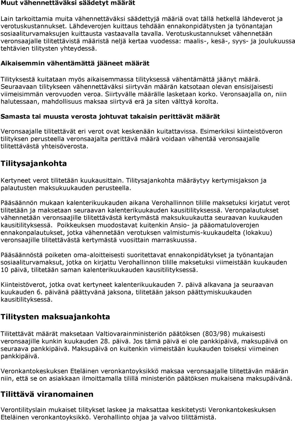 Verotuskustannukset vähennetään veronsaajalle tilitettävistä määristä neljä kertaa vuodessa: maalis-, kesä-, syys- ja joulukuussa tehtävien tilitysten yhteydessä.