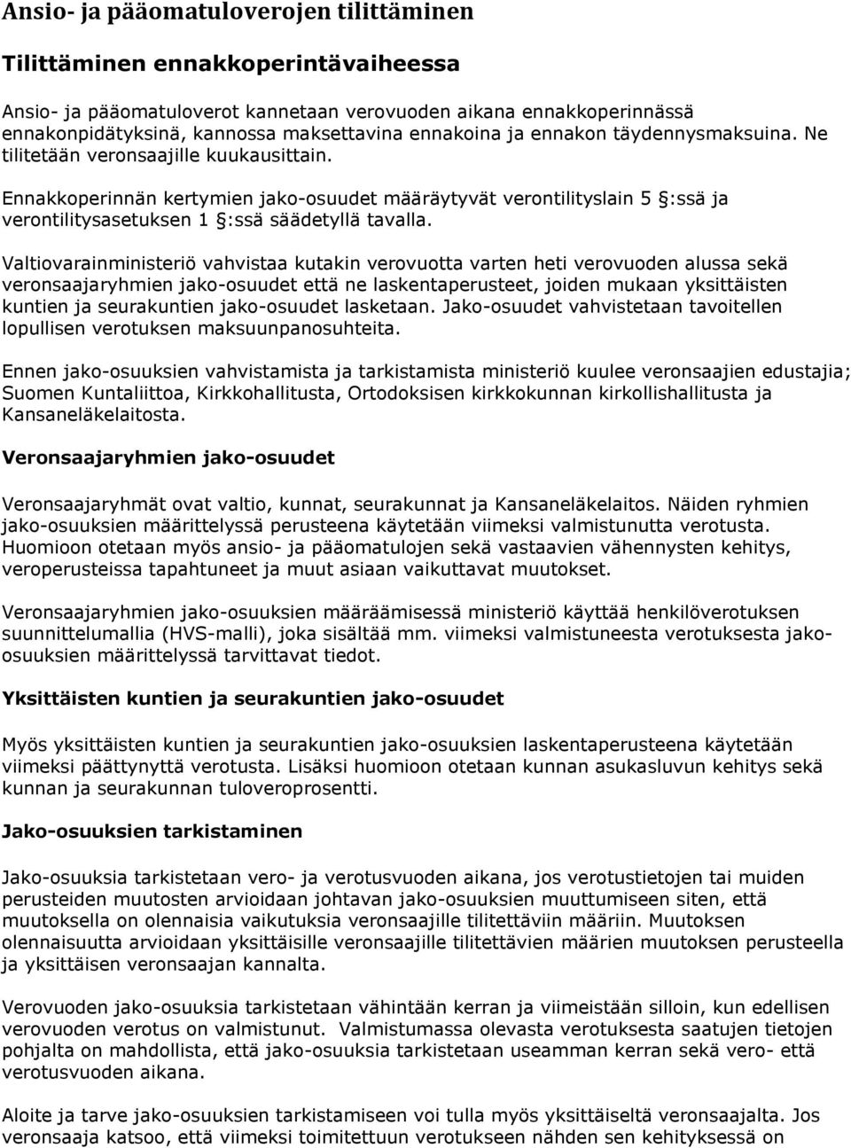 Ennakkoperinnän kertymien jako-osuudet määräytyvät verontilityslain 5 :ssä ja verontilitysasetuksen 1 :ssä säädetyllä tavalla.