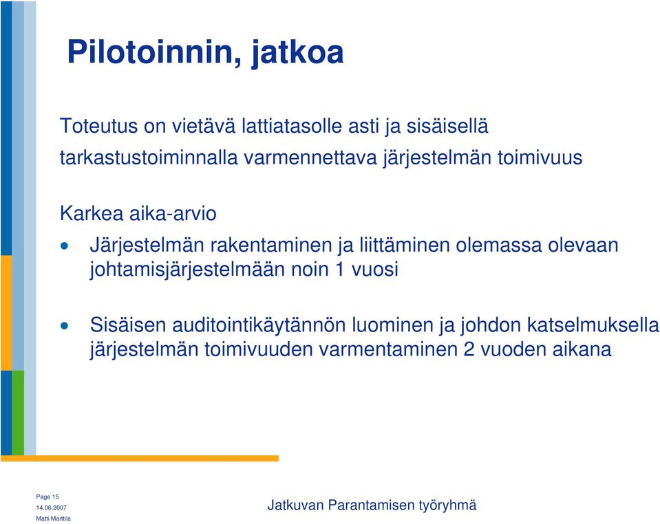 rakentaminen ja liittäminen olemassa olevaan johtamisjärjestelmään noin 1 vuosi Sisäisen