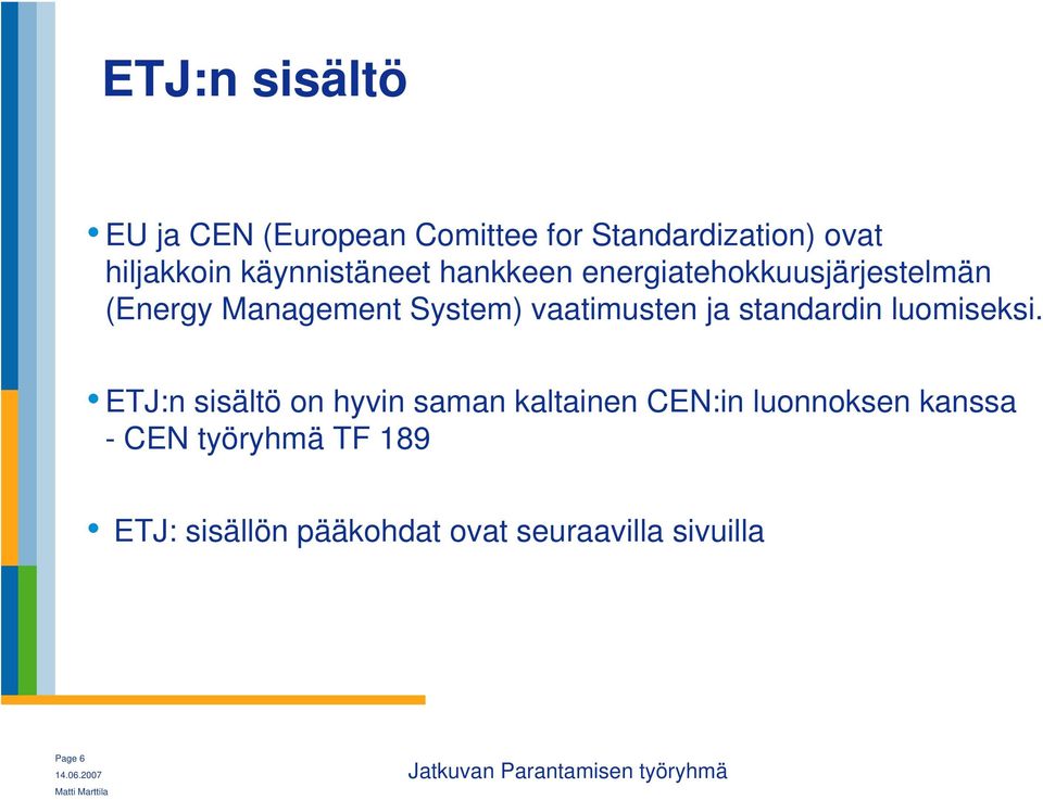 vaatimusten ja standardin luomiseksi.