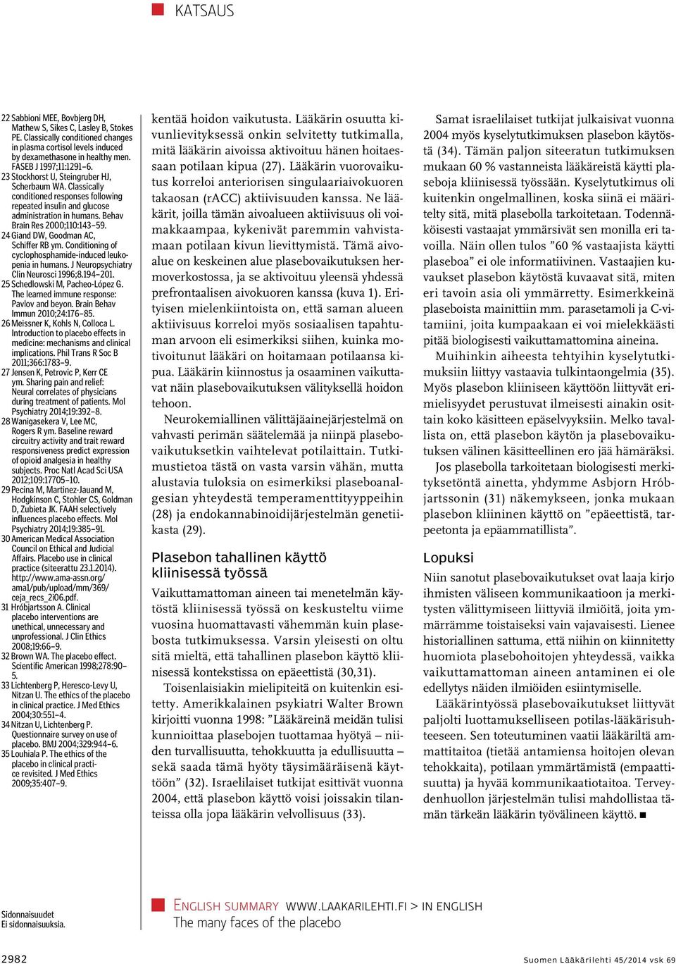 24 Giand DW, Goodman C, Schiffer RB ym. Conditioning of cyclophosphamide-induced leukopenia in humans. J Neuropsychiatry Clin Neurosci 1996;8.194 201. 25 Schedlowski M, Pacheo-López G.