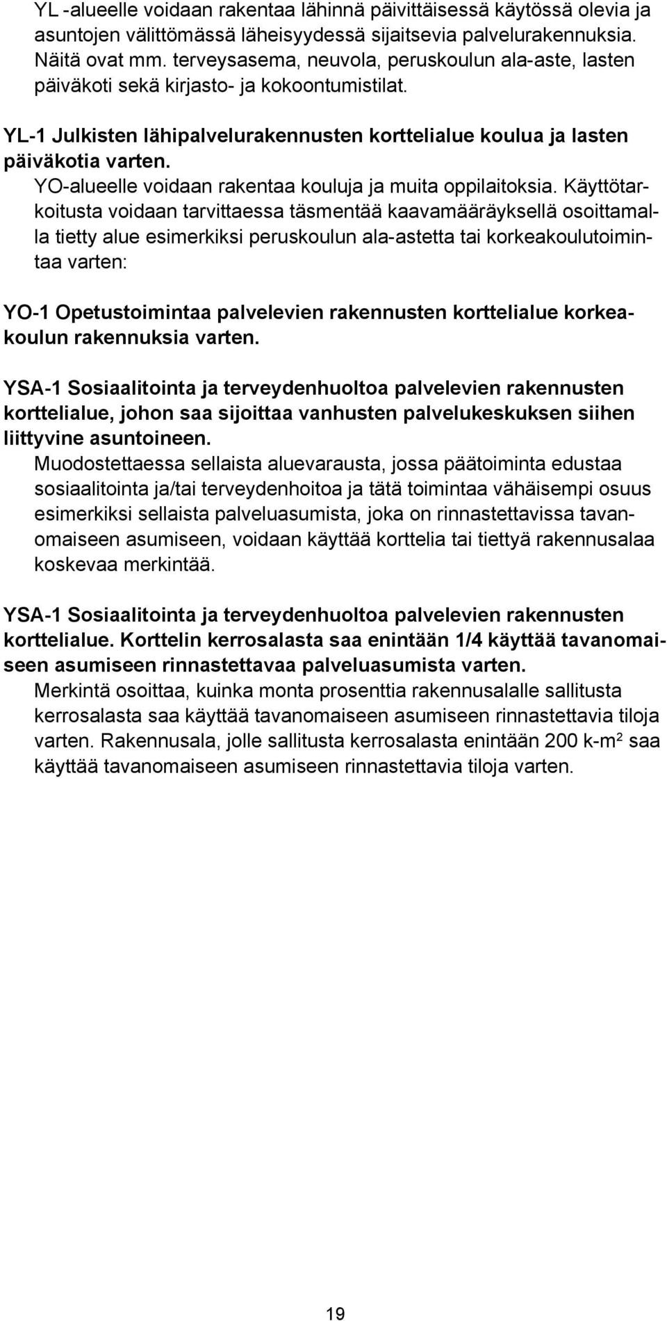 YO-alueelle voidaan rakentaa kouluja ja muita oppilaitoksia.