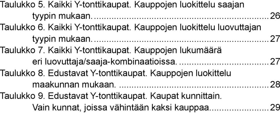 Kauppojen lukumäärä eri luovuttaja/saaja-kombinaatioissa....27 Taulukko 8. Edustavat Y-tonttikaupat.