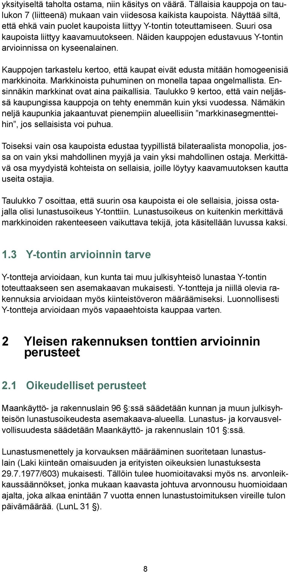 Kauppojen tarkastelu kertoo, että kaupat eivät edusta mitään homogeenisiä markkinoita. Markkinoista puhuminen on monella tapaa ongelmallista. Ensinnäkin markkinat ovat aina paikallisia.