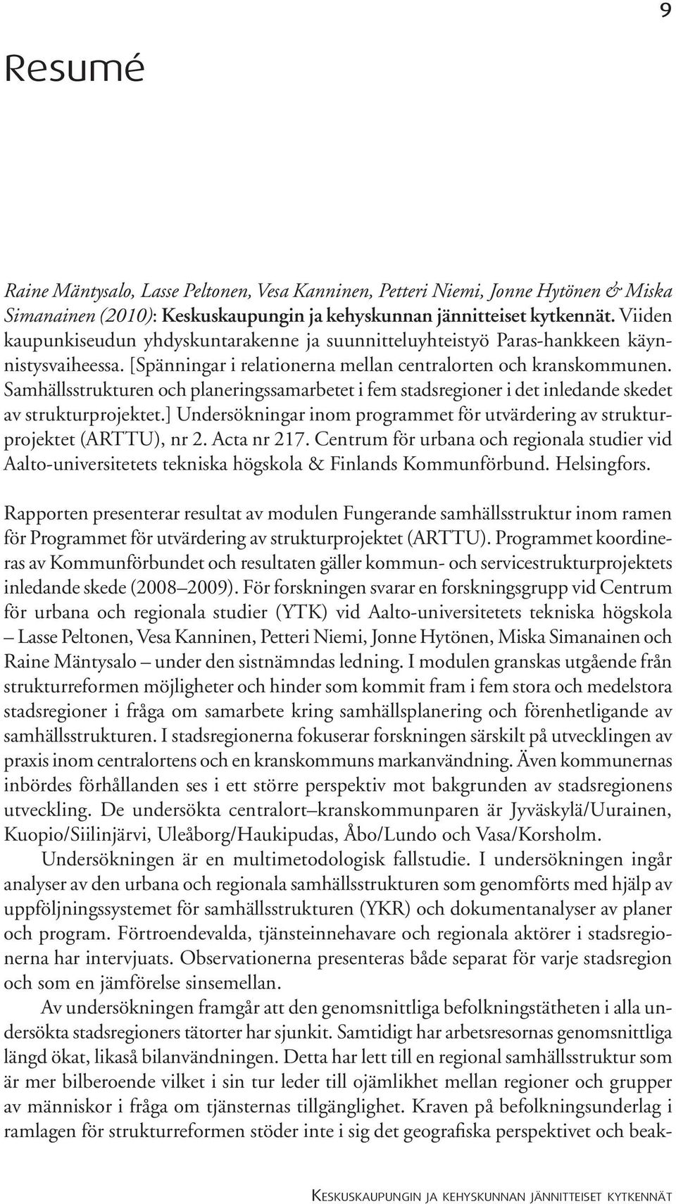 Samhällsstrukturen och planeringssamarbetet i fem stadsregioner i det inledande skedet av strukturprojektet.] Undersökningar inom programmet för utvärdering av strukturprojektet (ARTTU), nr 2.