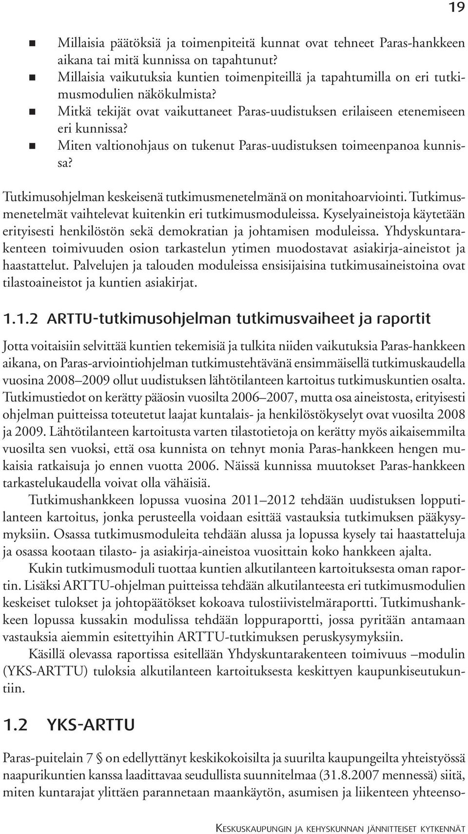 Palvelujen ja talouden moduleissa ensisijaisina tutkimusaineistoina ovat tilastoaineistot ja kuntien asiakirjat. 1.