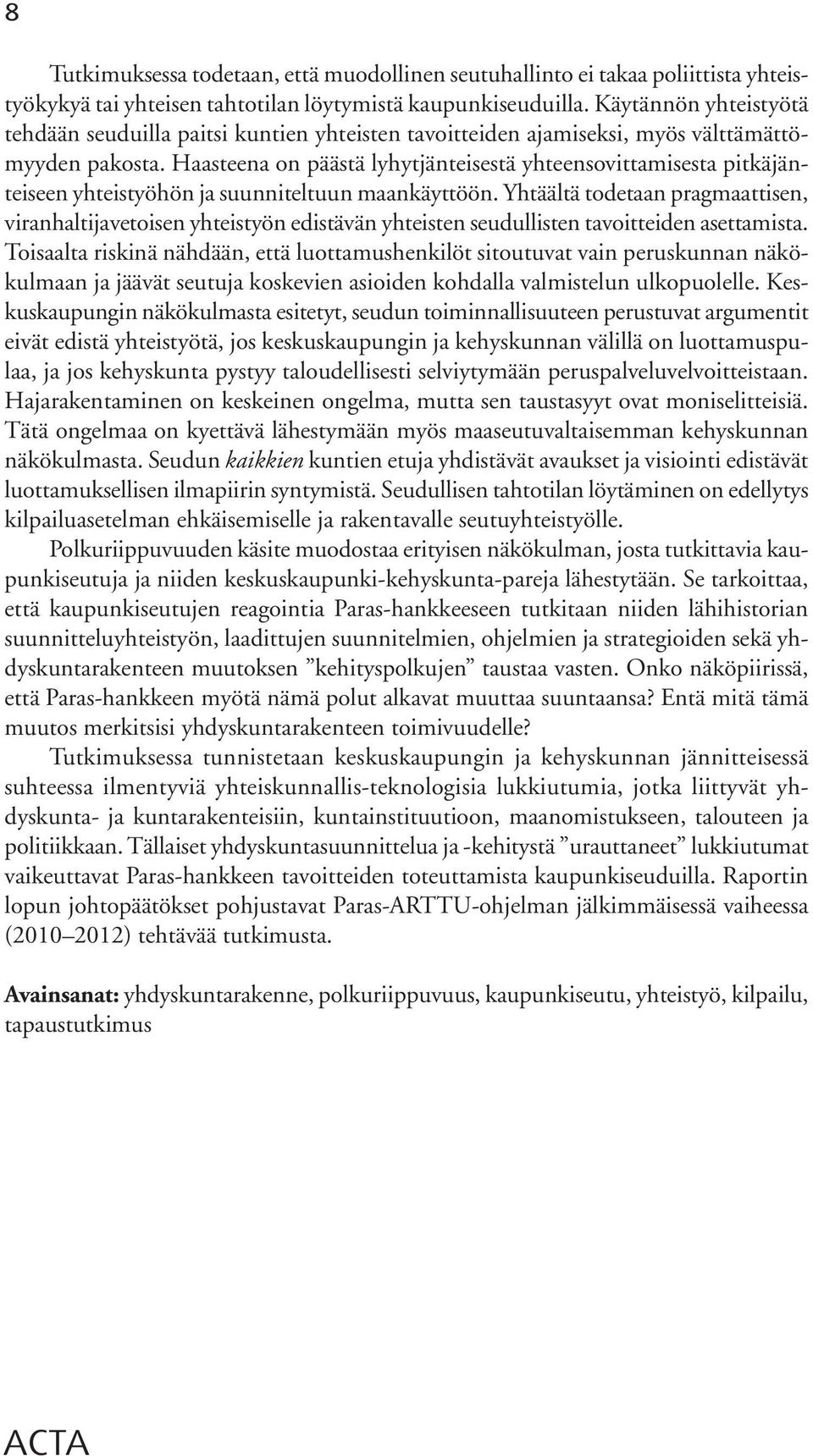 Haasteena on päästä lyhytjänteisestä yhteensovittamisesta pitkäjänteiseen yhteistyöhön ja suunniteltuun maankäyttöön.