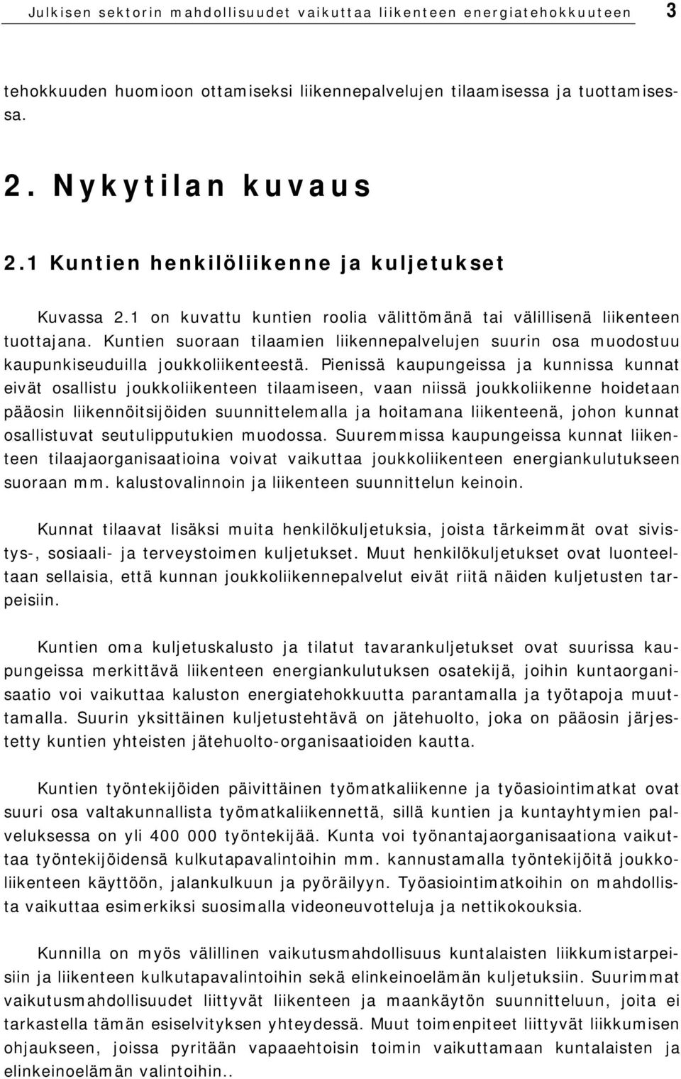 Kuntien suoraan tilaamien liikennepalvelujen suurin osa muodostuu kaupunkiseuduilla joukkoliikenteestä.