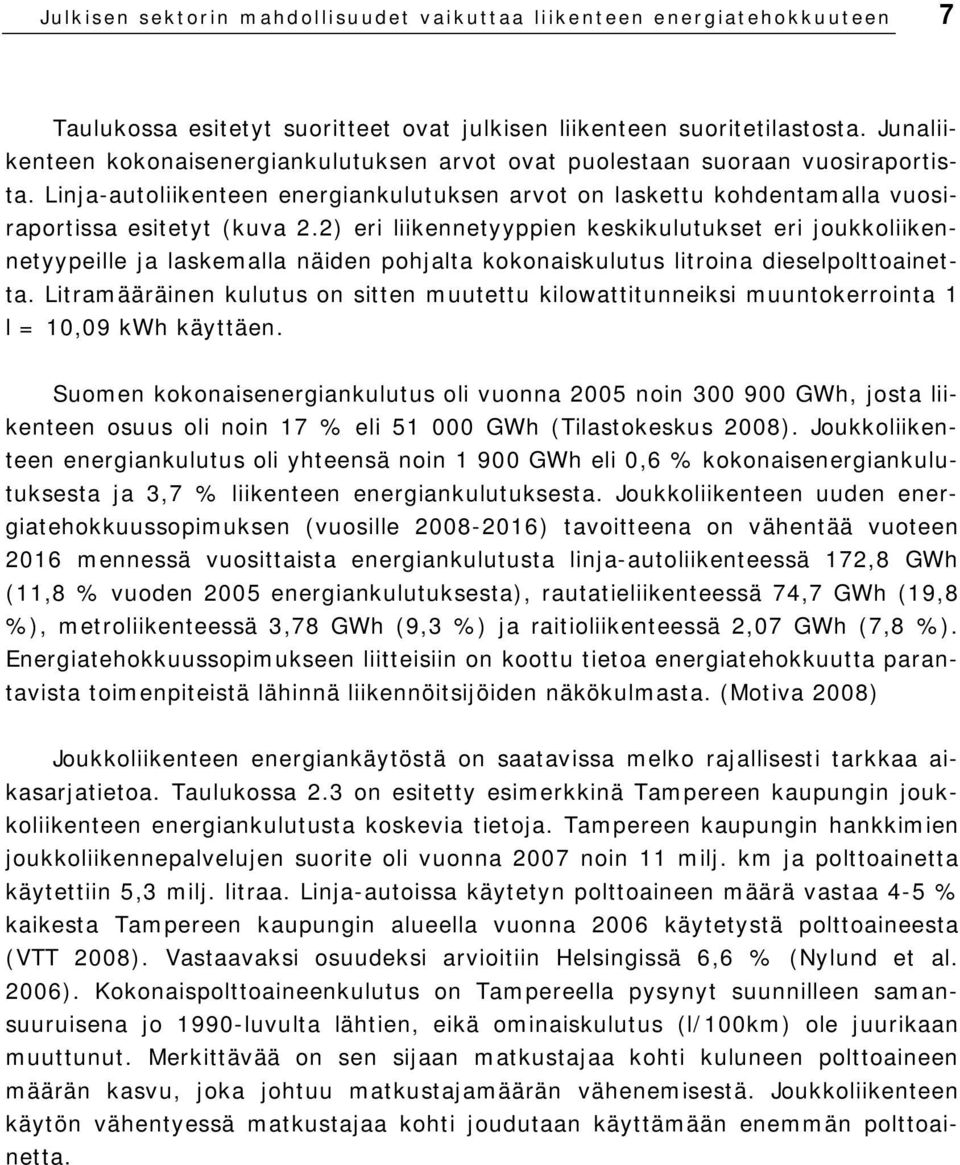 2) eri liikennetyyppien keskikulutukset eri joukkoliikennetyypeille ja laskemalla näiden pohjalta kokonaiskulutus litroina dieselpolttoainetta.