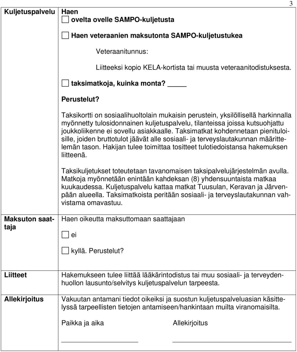 Taksikortti on sosiaalihuoltolain mukaisin perustein, yksilöllisellä harkinnalla myönnetty tulosidonnainen kuljetuspalvelu, tilanteissa joissa kutsuohjattu joukkoliikenne ei sovellu asiakkaalle.