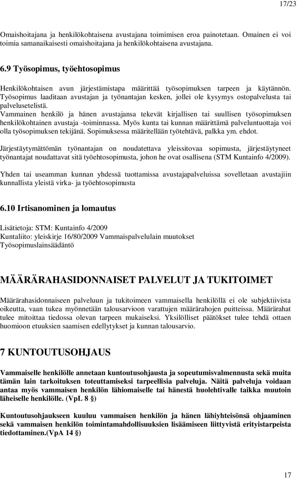 Työsopimus laaditaan avustajan ja työnantajan kesken, jollei ole kysymys ostopalvelusta tai palvelusetelistä.