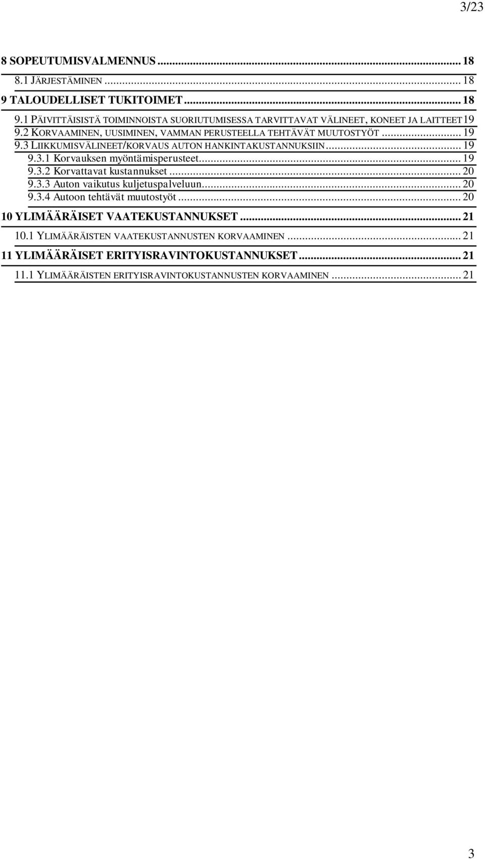 .. 19 9.3.2 Korvattavat kustannukset... 20 9.3.3 Auton vaikutus kuljetuspalveluun... 20 9.3.4 Autoon tehtävät muutostyöt... 20 10 YLIMÄÄRÄISET VAATEKUSTANNUKSET... 21 10.