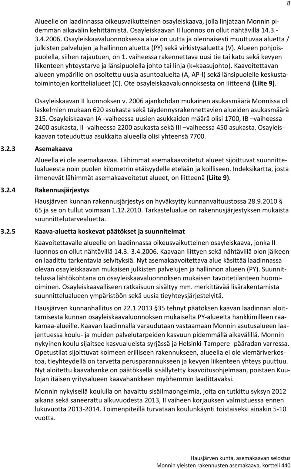 vaiheessa rakennettava uusi tie tai katu sekä kevyen liikenteen yhteystarve ja länsipuolella johto tai linja (k=kaasujohto).