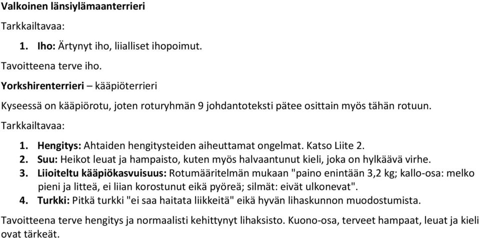 Katso Liite 2. 2. Suu: Heikot leuat ja hampaisto, kuten myös halvaantunut kieli, joka on hylkäävä virhe. 3.