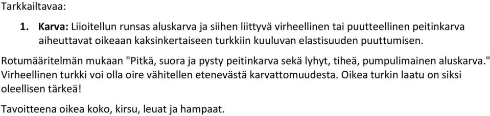 Rotumääritelmän mukaan "Pitkä, suora ja pysty peitinkarva sekä lyhyt, tiheä, pumpulimainen aluskarva.