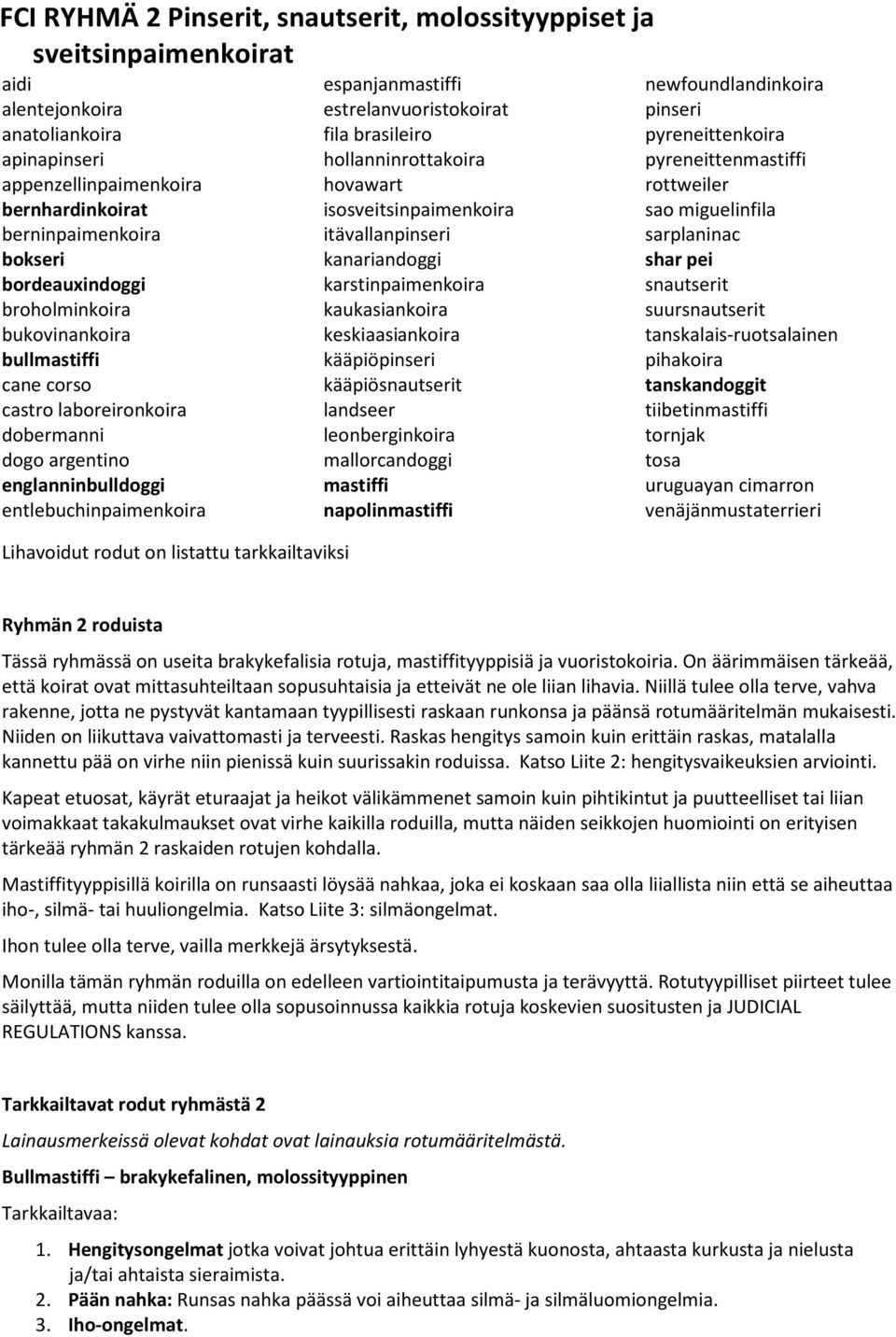 tarkkailtaviksi espanjanmastiffi estrelanvuoristokoirat fila brasileiro hollanninrottakoira hovawart isosveitsinpaimenkoira itävallanpinseri kanariandoggi karstinpaimenkoira kaukasiankoira