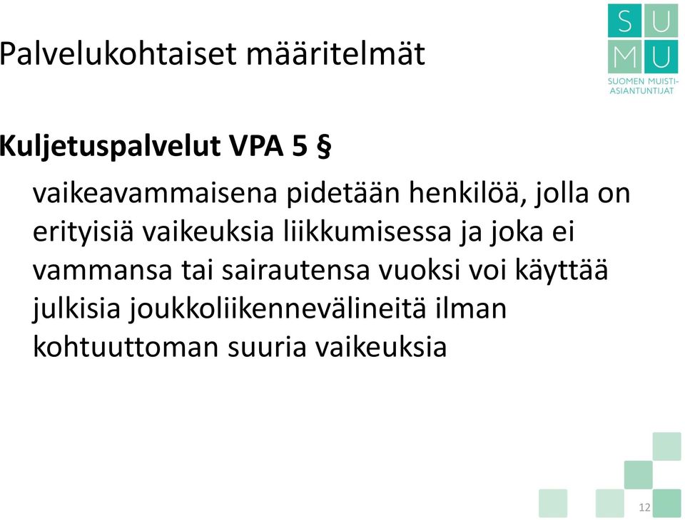 vaikeuksia liikkumisessa ja joka ei vammansa tai sairautensa