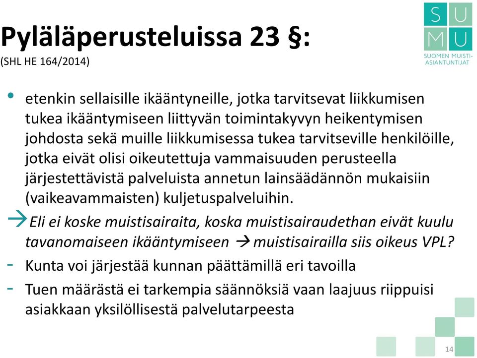 lainsäädännön mukaisiin (vaikeavammaisten) kuljetuspalveluihin.