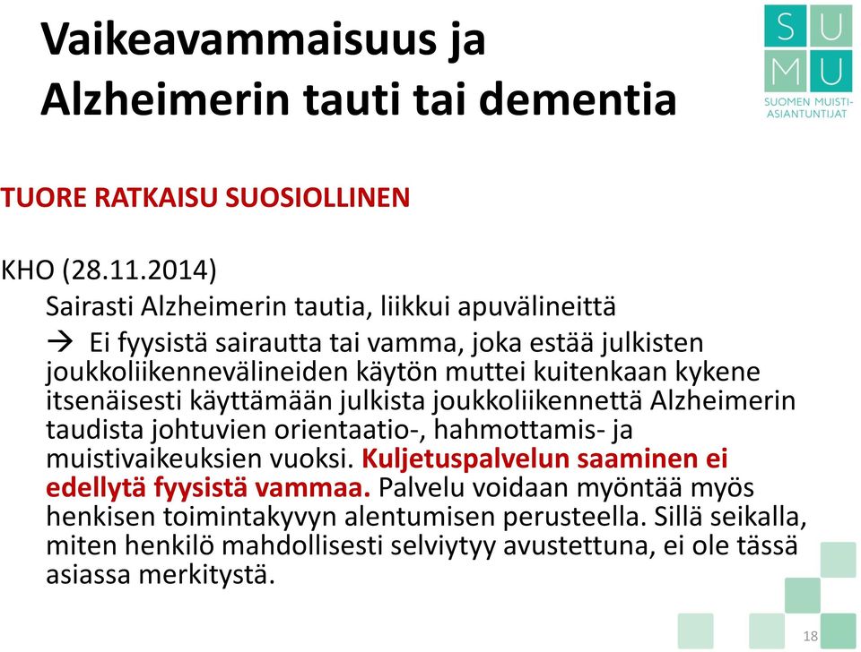 kuitenkaan kykene itsenäisesti käyttämään julkista joukkoliikennettä Alzheimerin taudista johtuvien orientaatio-, hahmottamis- ja muistivaikeuksien vuoksi.