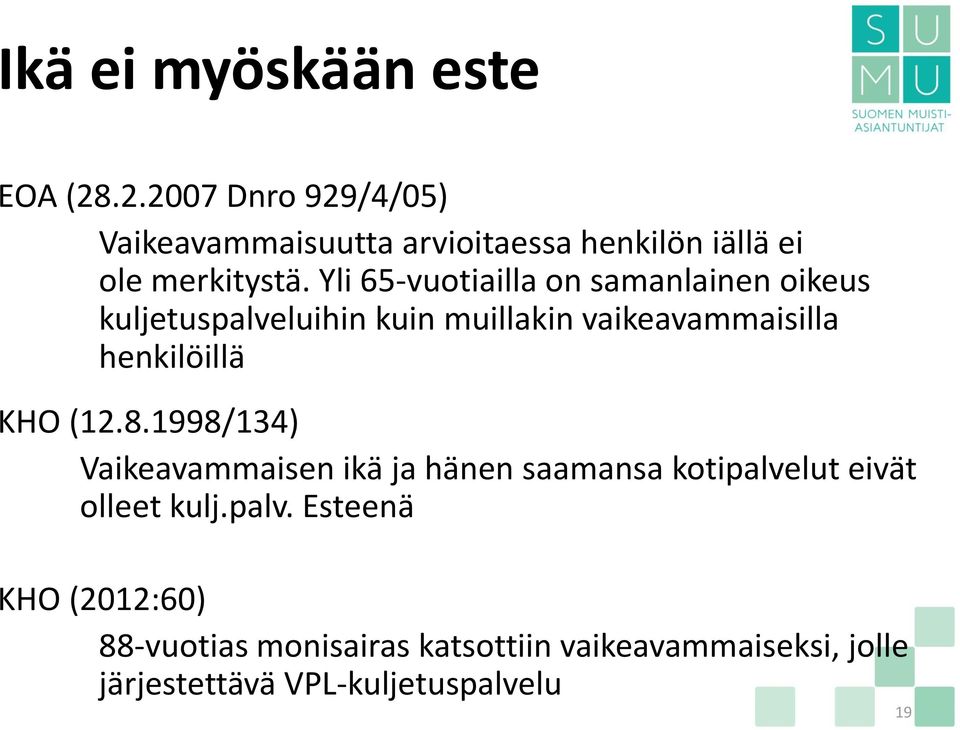 Yli 65-vuotiailla on samanlainen oikeus kuljetuspalveluihin kuin muillakin vaikeavammaisilla henkilöillä KHO