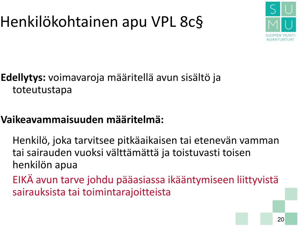 etenevän vamman tai sairauden vuoksi välttämättä ja toistuvasti toisen henkilön apua