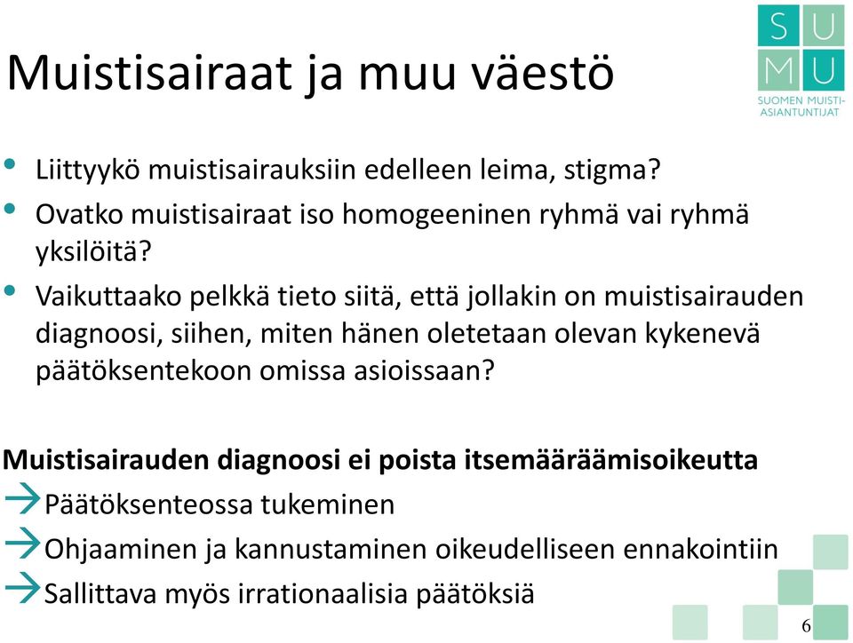 Vaikuttaako pelkkä tieto siitä, että jollakin on muistisairauden diagnoosi, siihen, miten hänen oletetaan olevan kykenevä