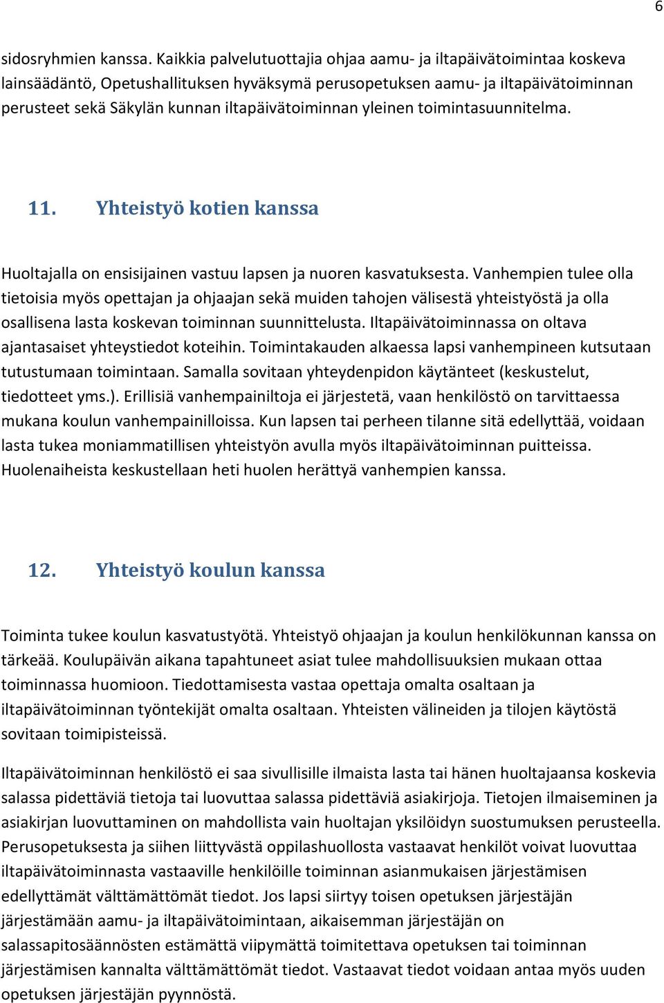 yleinen toimintasuunnitelma. 11. Yhteistyö kotien kanssa Huoltajalla on ensisijainen vastuu lapsen ja nuoren kasvatuksesta.