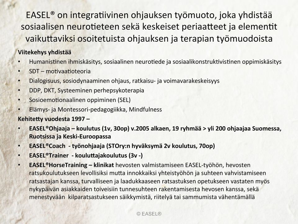 Systeeminen perhepsykoterapia Sosioemo/onaalinen oppiminen (SEL) Elämys- ja Montessori- pedagogiikka, Mindfulness Kehite-y vuodesta 1997 EASEL Ohjaaja koulutus (1v, 30op) v.