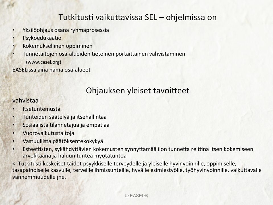 org) EASELissa aina nämä osa- alueet Ohjauksen yleiset tavoi>eet vahvistaa Itsetuntemusta Tunteiden säätelyä ja itsehallintaa Sosiaalista /lannetajua ja empa/aa Vuorovaikutustaitoja