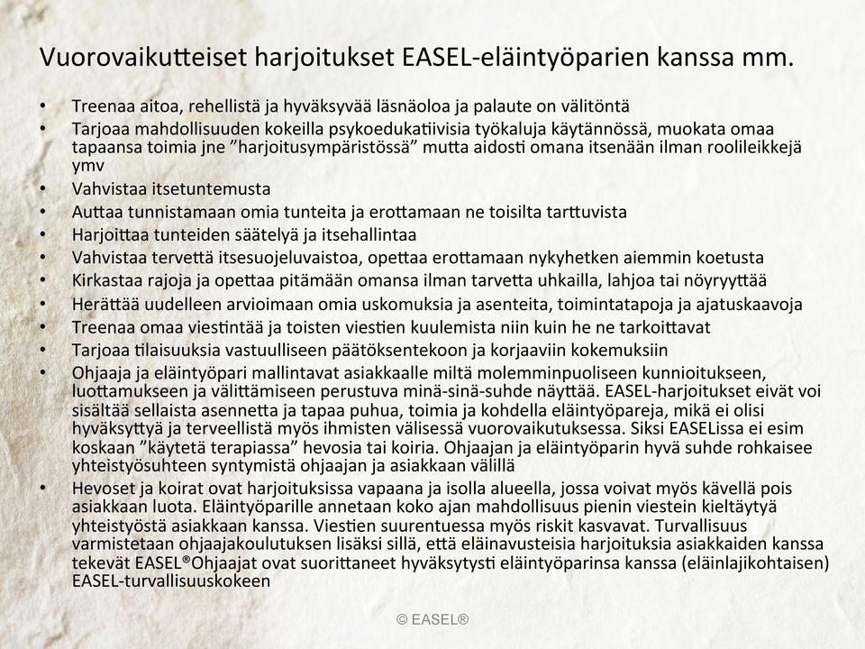 harjoitusympäristössä mu>a aidos/ omana itsenään ilman roolileikkejä ymv Vahvistaa itsetuntemusta Au>aa tunnistamaan omia tunteita ja ero>amaan ne toisilta tar>uvista Harjoi>aa tunteiden säätelyä ja