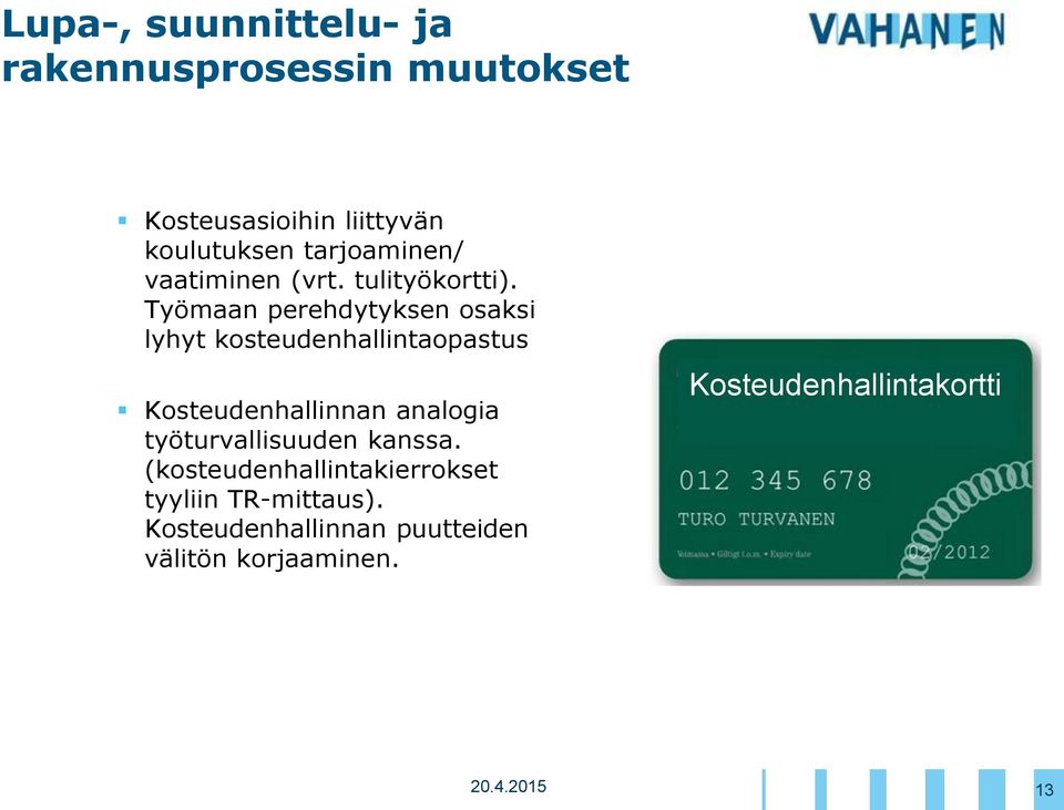 Työmaan perehdytyksen osaksi lyhyt kosteudenhallintaopastus Kosteudenhallinnan analogia