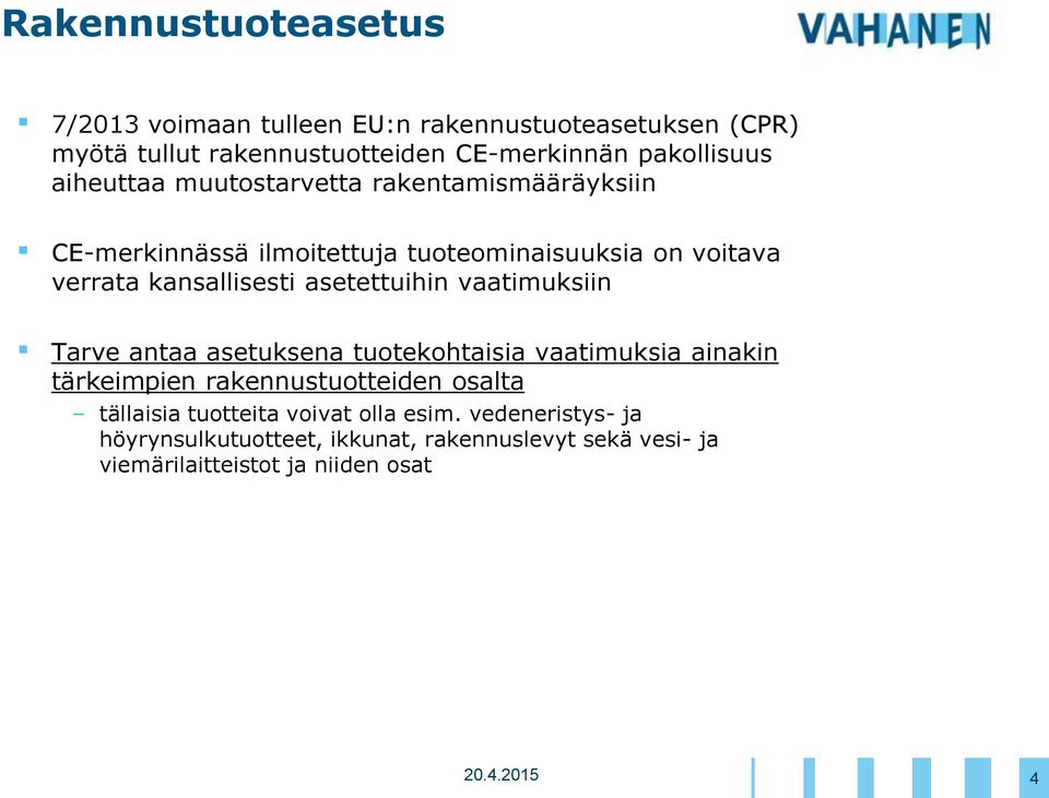 asetettuihin vaatimuksiin Tarve antaa asetuksena tuotekohtaisia vaatimuksia ainakin tärkeimpien rakennustuotteiden osalta tällaisia