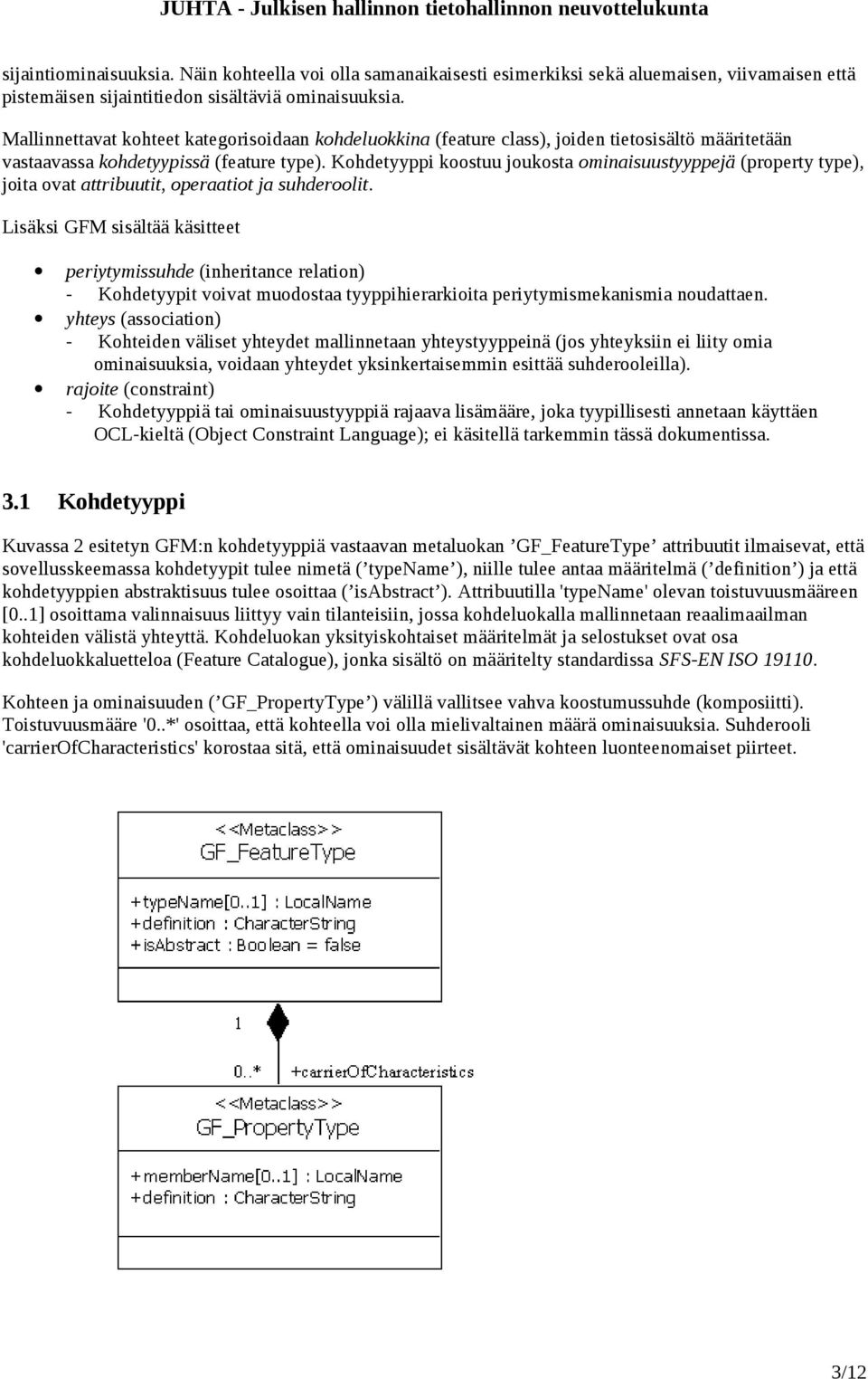 Kohdetyyppi koostuu joukosta ominaisuustyyppejä (property type), joita ovat attribuutit, operaatiot ja suhderoolit.