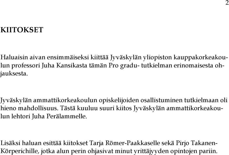 Jyväskylän ammattikorkeakoulun opiskelijoiden osallistuminen tutkielmaan oli hieno mahdollisuus.