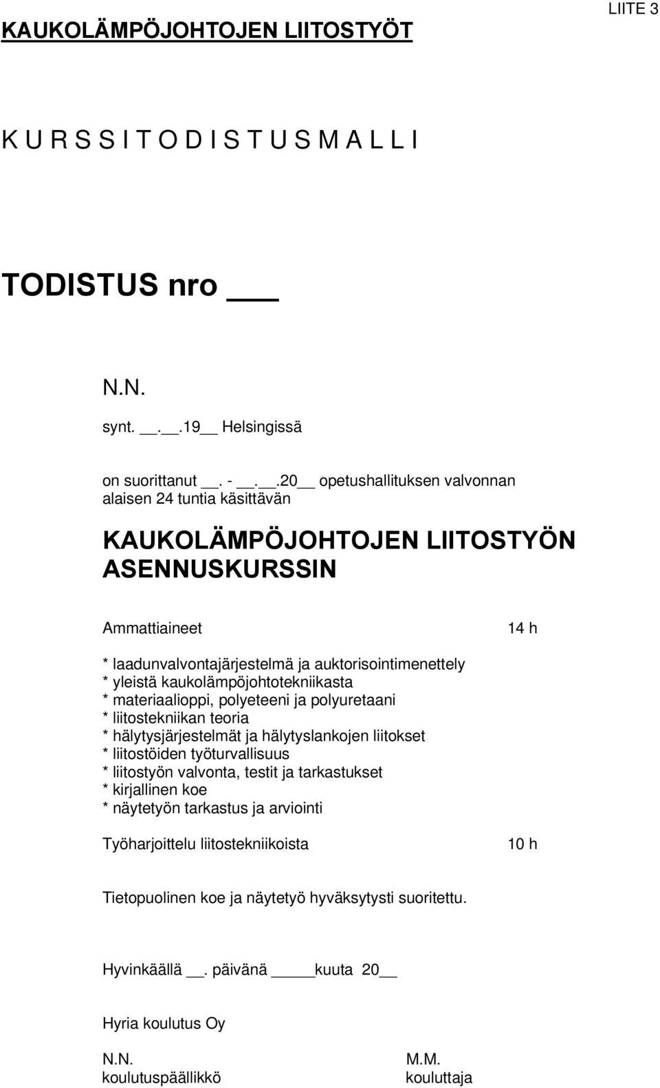 kaukolämpöjohtotekniikasta * materiaalioppi, polyeteeni ja polyuretaani * liitostekniikan teoria * hälytysjärjestelmät ja hälytyslankojen liitokset * liitostöiden työturvallisuus * liitostyön